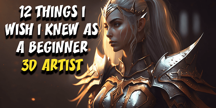 12 Things I Wish I Knew as a Beginner 3D Artist - Tutorials, Tips and ...